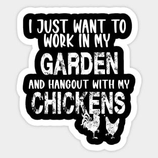 I JUST WANT TO WORK IN MY GARDEN AND HANGOUT WITH MY CHICKENS Sticker